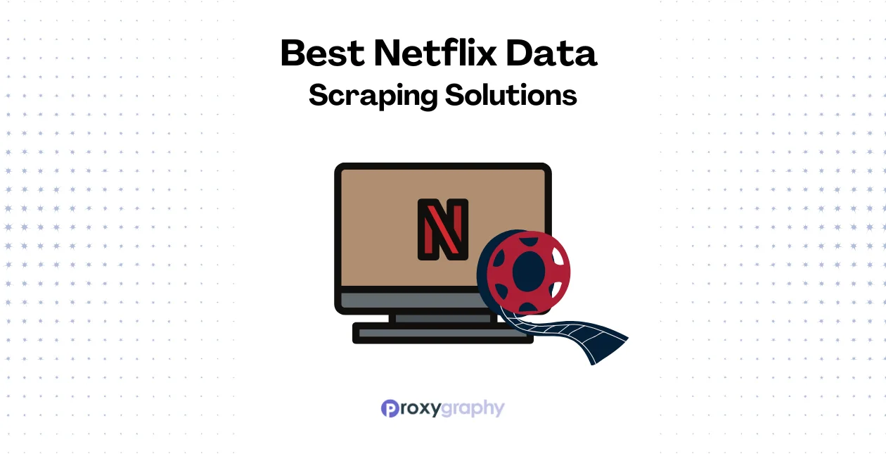 Best Netflix Data Scraping Solutions 2026